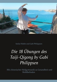 Gabi Philippsen et Stefan Wahle - Die 18 Übungen des Taiji-Qigong by Gabi Philippsen - Mit chinesischer Heilgymnastik zu Gesundheit und Wohlbefinden.