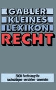 Gabler Kleines Lexikon Recht - 2000 Rechtsbegriffe nachschlagen - verstehen - anwenden.