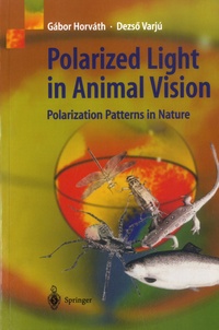 Gabor Horvath et Dezso Varju - Polarized Light in Animal Vision - Polarization Patterns in Nature.