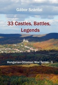  Gábor Szántai - 33 Castles, Battles, Legends - Hungarian-Ottoman War Series, #1.