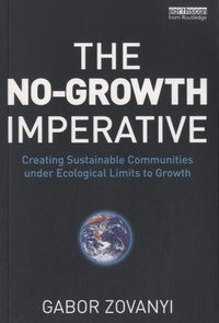 Gabor Zovanyi - The No-Growth Imperative - Creating Sustainable Communities Under Ecological Limits to Growth.