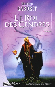 Les Chroniques Des Feals Tome 3 : Le Roi Des Cendres
