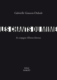 Gabri Giasson-dulude - Les chants du mime. en compagnie d'etienne decroux.