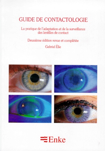 Gabriel Élie - Le guide de contactologie - La pratique de l'adaptation et de la surveillance des lentilles de contact, 2ème édition revue et complétée.