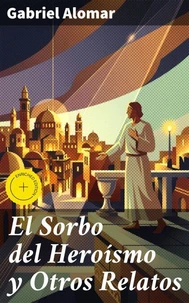 El Sorbo del Heroísmo y Otros Relatos