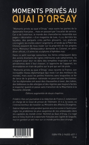 Moments privés au Quai d'Orsay. ...Ou quinze années autour du monde, au service du ministère des Affaires étrangères, passées à éteindre les incendies, scandales et autres tracas des quelques cent soixantes ambassades de France