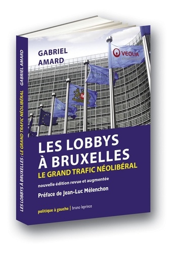 Les lobbys à Bruxelles. Le grand trafic néolibéral  édition revue et augmentée