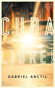 Meilleurs livres de vente téléchargement gratuit pdf Cuba libre! 9782897722005  par Gabriel Anctil