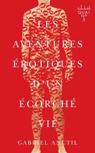 Gabriel Anctil - Les aventures erotiques d'un ecorche vif.