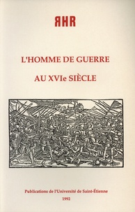 Gabriel-André Pérouse et André Thierry - L'homme de guerre au XVIe siècle - Actes du Colloque de l'Association RHR, Cannes 1989.