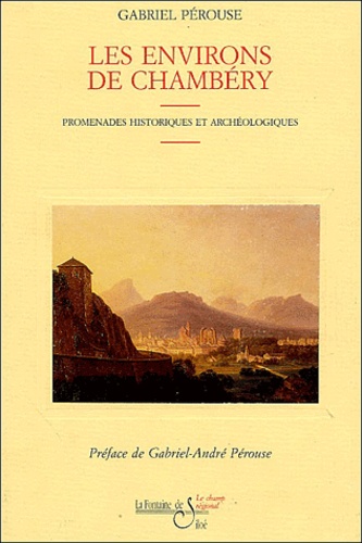 Gabriel-André Pérouse - Les environs de Chambéry - Guide historique et achéologique.