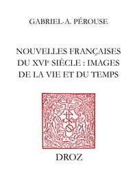 Gabriel-André Pérouse - Nouvelles françaises du XVIe siècle - Images de la vie du temps.
