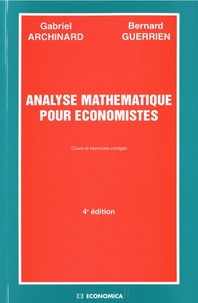 Gabriel Archinard et Bernard Guerrien - Analyse mathématique pour économistes - Cours et exercices corrigés.