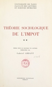 Gabriel Ardant - Théorie sociologique de l'impôt (2) - Thèse pour le Doctorat ès lettres.