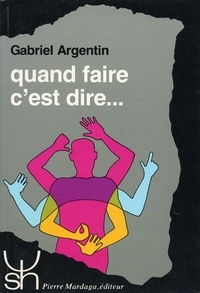 Gabriel Argentin - Quand faire c'est dire.