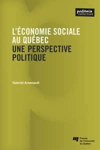 Gabriel Arsenault - L'économie sociale au Québec - Une perspective politique.