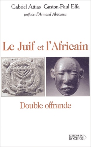 Gabriel Attias et Gaston-Paul Effa - Le Juif et l'Africain - Double offrande.