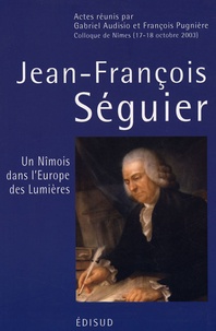 Gabriel Audisio et  Collectif - Jean-François Séguier (1703-1784) - Un Nîmois dans l'Europe des Lumières.