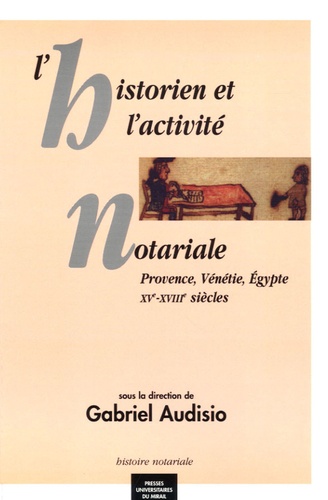 Gabriel Audisio - L'historien et l'activité notariale - Provence, Vénétie, Egypte XVe-XVIIIe siècles.