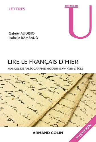 Lire le français d'hier - 5e éd.. Manuel de paléographie moderne XVe-XVIIIe siècle 5e édition