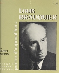 Gabriel Audisio et Étienne Bouchaud - Louis Brauquier - Choix de textes inédits, bibliographie, fac-similés, illustrations.