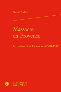 Gabriel Audisio - Massacre en Provence - Le Parlement et les vaudois (1540-1545).