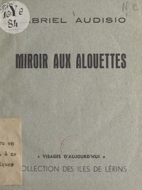 Gabriel Audisio - Miroir aux alouettes.