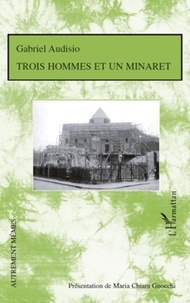 Gabriel Audisio - Trois hommes et un minaret.