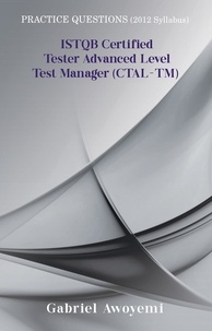 Gabriel Awoyemi - ISTQB Certified Tester Advanced Level Test Manager (CTAL-TM): Practice Questions Syllabus 2012.