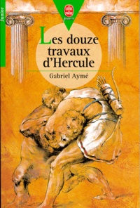 Gabriel Aymé - Les douze travaux d'Hercule - Récits des temps mythologiques.