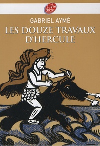 Gabriel Aymé - Les douze travaux d'Hercule - Récits des temps mythologiques.