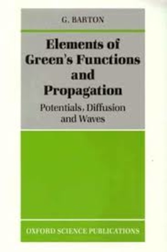 Gabriel Barton - Elements of Green's Functions and Propagation: Potentials, Diffusion and Waves.