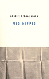 Gabriel Bergounioux - Mes nippes.