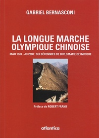 Gabriel Bernasconi - La longue marche olympique chinoise - Mao 1949 - JO 2008 : six décennies de diplomatie olympique.