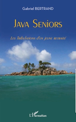 Gabriel Bertrand - Java Seniors - Les Tribulations d'un jeune retraité.