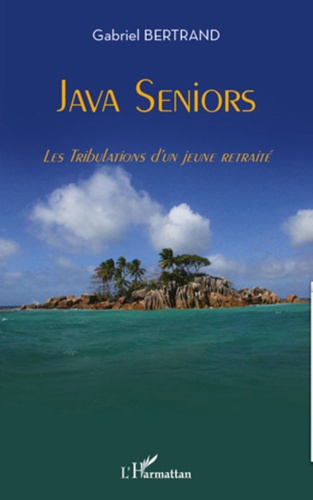 Gabriel Bertrand - Java Seniors - Les Tribulations d'un jeune retraité.