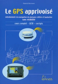 Le Gps Apprivoise. Entrainement A La Navigation De Plaisance Cotiere Et Hauturiere Sans Visibilite