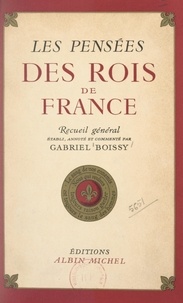 Gabriel Boissy et Henri Berr - Les pensées des rois de France - Recueil général.