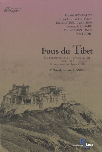 Gabriel Bonvalot et Henri d' Orléans - Fous du Tibet - Six découvreurs du Toit du monde 1889-1908.