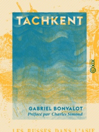 Gabriel Bonvalot et Charles Simond - Tachkent.