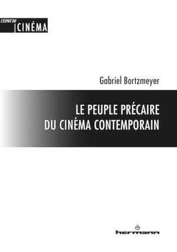 Gabriel Bortzmeyer - Le peuple précaire du cinéma contemporain.
