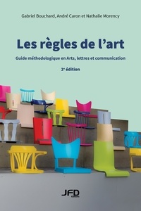 Gabriel Bouchard et André Caron - Les règles de l’art : guide méthodologique en Arts, lettres et communication - 2e édition.