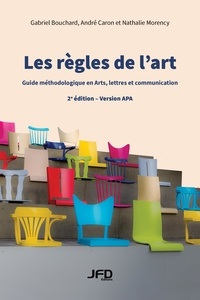 Gabriel Bouchard et André Caron - Les règles de l’art (version APA) : guide méthodologique en Arts, lettres et communication - 2e édition.