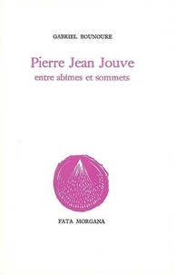 Gabriel Bounoure - Pierre Jean Jouve Entre Abimes Et Sommets.