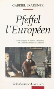 Gabriel Braeuner - Pfeffel l'Européen : esprit français et culture allemande en Alsace au XVIIIe siècle.