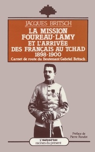 Gabriel Britsch - La Mission Foureau-Lamy et l'arrivée des Français au Tchad, 1898-1900 - Carnets de route du lieutenant Gabriel Britsch.