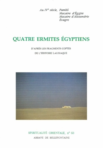 Gabriel Bunge - Quatre Ermites Egyptiens. D'Apres Les Fragments Coptes De L'Histoire Lausiaque.