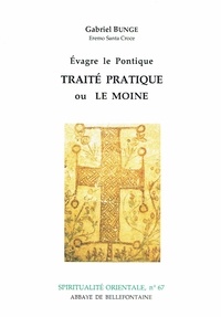 Gabriel Bunge - Traite Pratique Ou Le Moine. Cent Chapitres Sur La Vie Spirituelle.