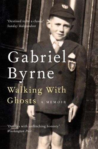 Gabriel Byrne - Walking With Ghosts - A Memoir.