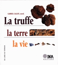 Gabriel Callot et  Collectif - La truffe, la terre, la vie.